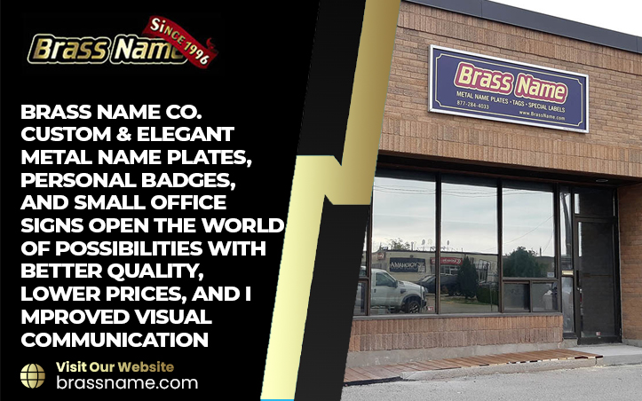 Brass Name Co. Custom & Elegant Metal Name Plates, Personal Badges, and small Office signs open the world of possibilities with better quality, lower prices, and improved visual communication